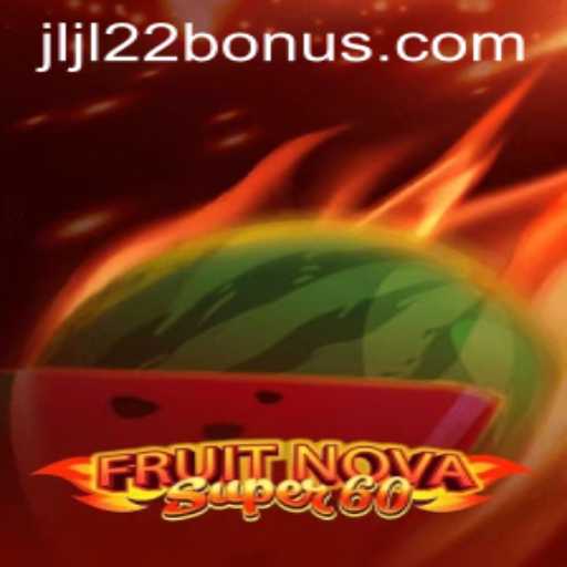 Exploring FruitNovaSuper60 and the Exciting JLJL22 Bonus